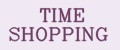 TIME SHOPPING