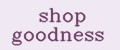 shop goodness