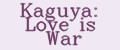 Kaguya: Love is War