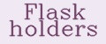 Flask holders