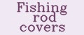 Fishing rod covers